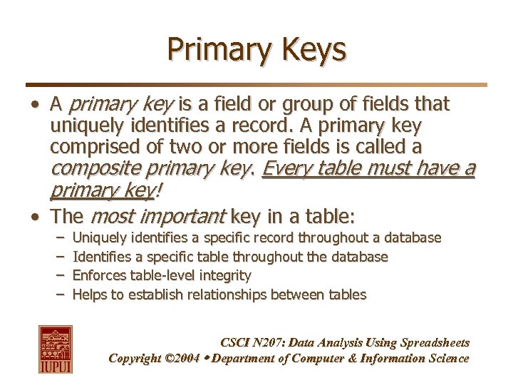 Primary Keys • A primary key is a field or group of fields that