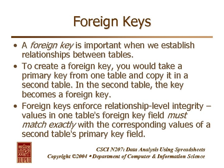 Foreign Keys • A foreign key is important when we establish relationships between tables.