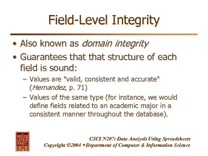 Field-Level Integrity • Also known as domain integrity • Guarantees that structure of each