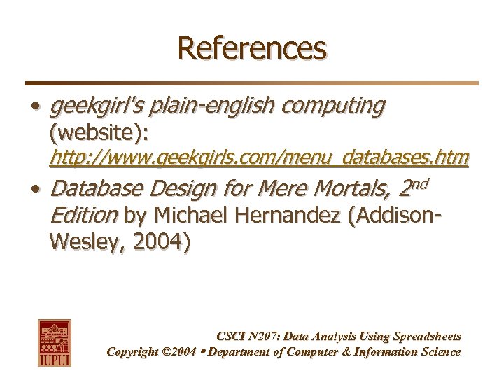 References • geekgirl's plain-english computing (website): http: //www. geekgirls. com/menu_databases. htm • Database Design