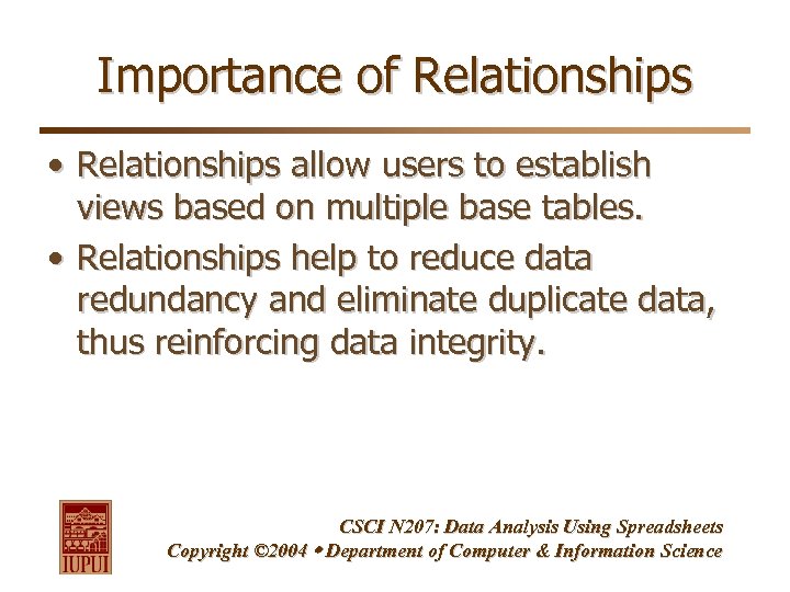 Importance of Relationships • Relationships allow users to establish views based on multiple base