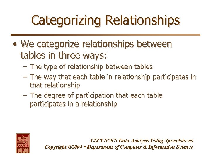 Categorizing Relationships • We categorize relationships between tables in three ways: – The type