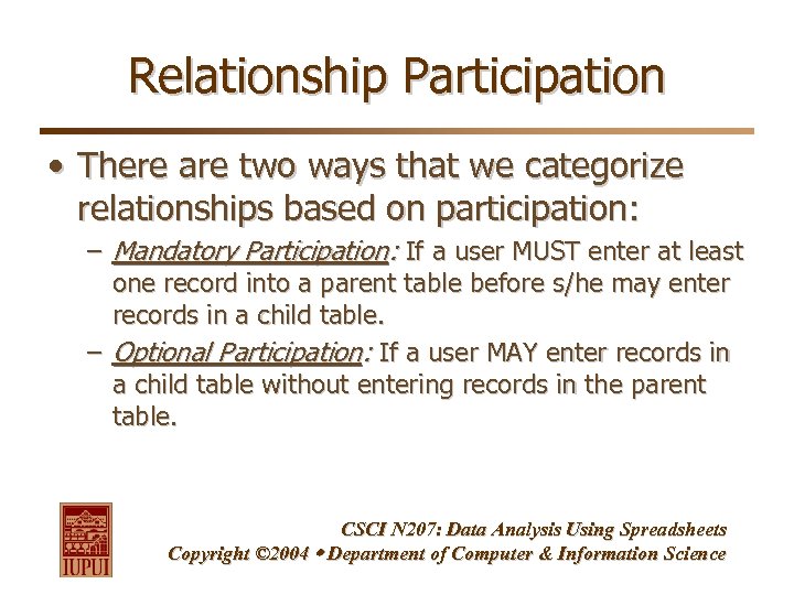 Relationship Participation • There are two ways that we categorize relationships based on participation: