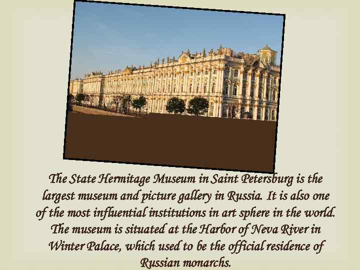 The State Hermitage Museum in Saint Petersburg is the largest museum and picture gallery