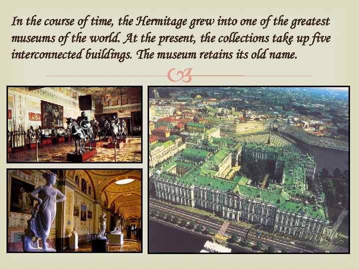 In the course of time, the Hermitage grew into one of the greatest museums