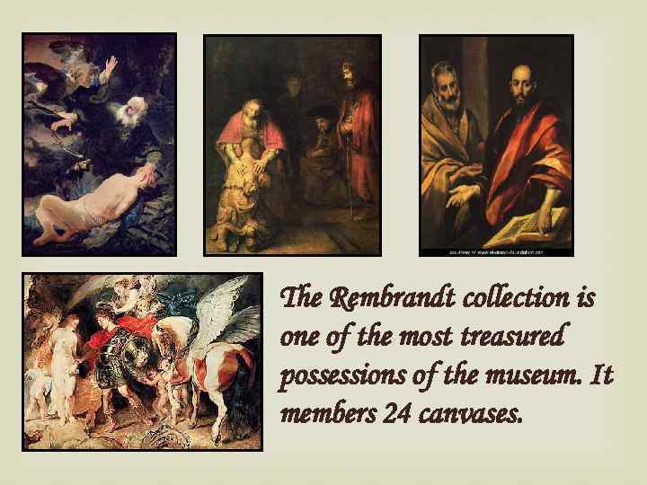 The Rembrandt collection is one of the most treasured possessions of the museum. It