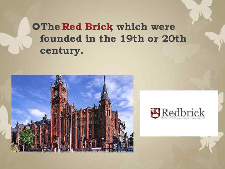  The Red Brick which were , founded in the 19 th or 20