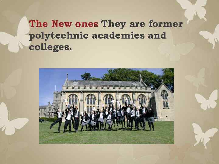 The New ones They are former. polytechnic academies and colleges. 