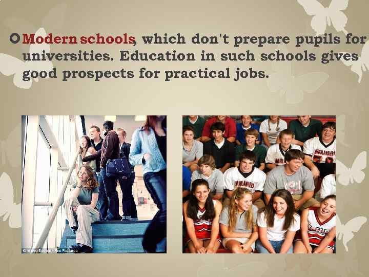  Modern schools which don't prepare pupils for , universities. Education in such schools