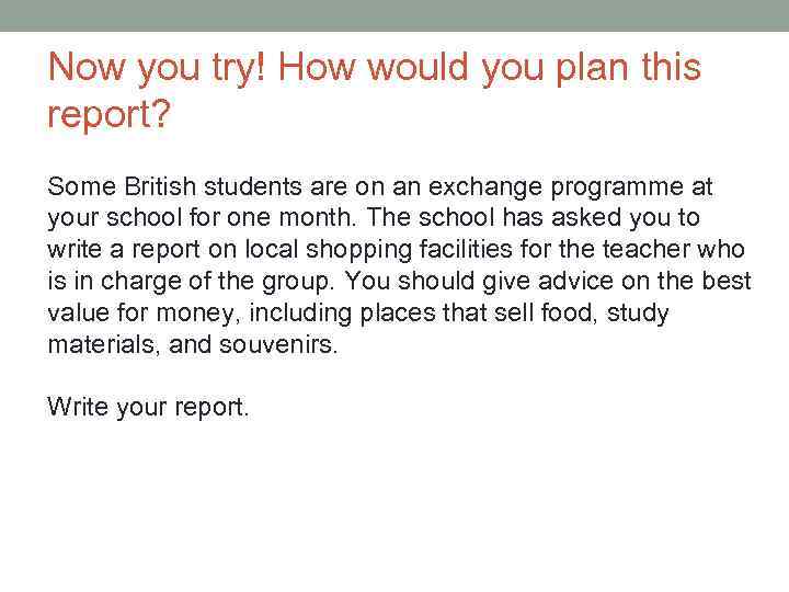 Now you try! How would you plan this report? Some British students are on