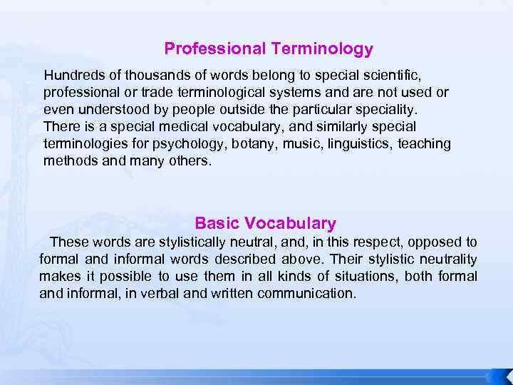 Professional Terminology Hundreds of thousands of words belong to special scientific, professional or trade