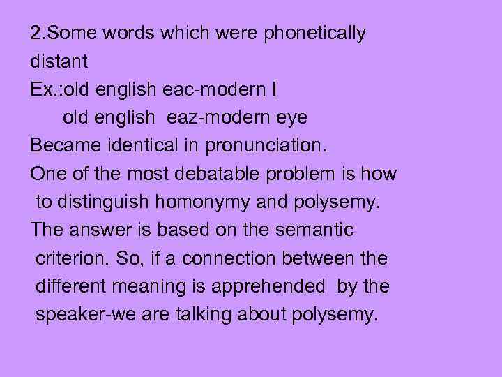 2. Some words which were phonetically distant Ex. : old english eac-modern I old
