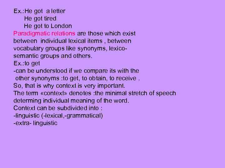 Ex. : He got a letter He got tired He got to London Paradigmatic