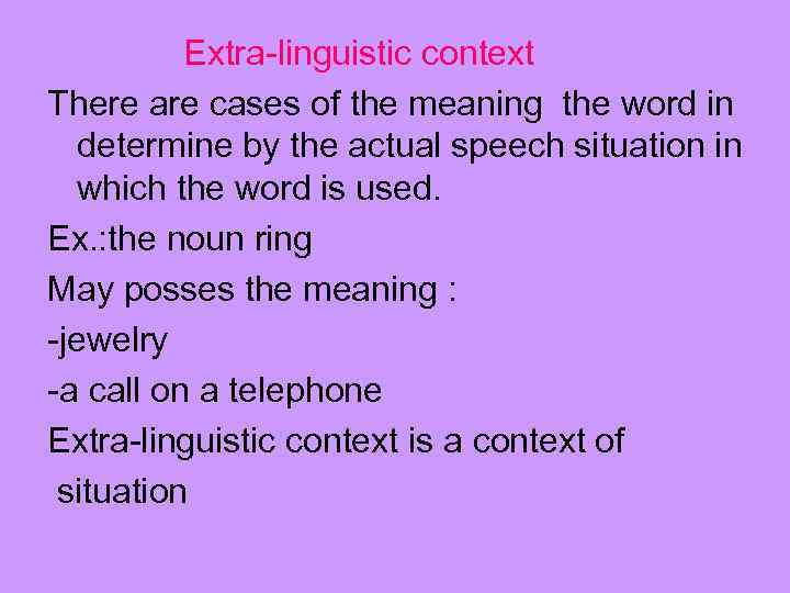 Extra-linguistic context There are cases of the meaning the word in determine by the