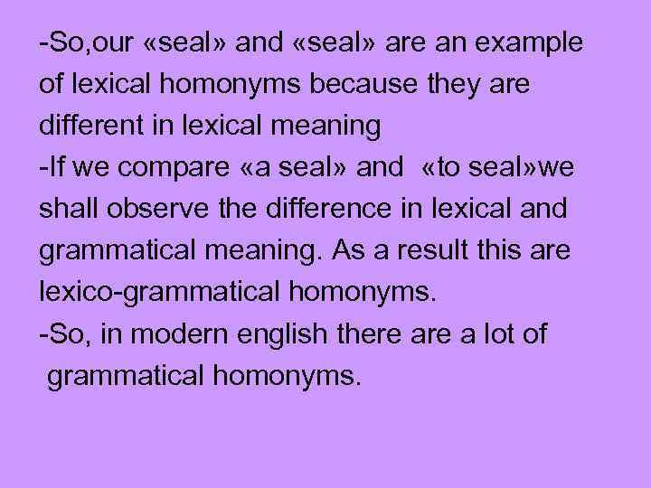-So, our «seal» and «seal» are an example of lexical homonyms because they are