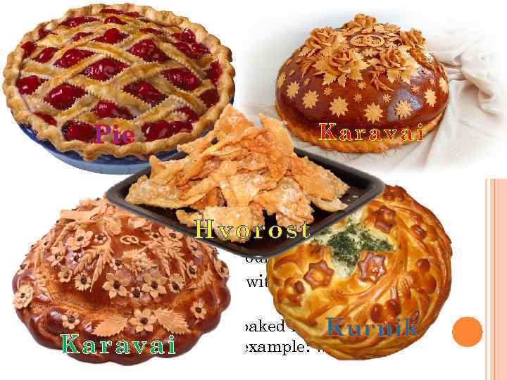 SEVERAL WORDS ABOUT… Bread: A) As a rule, bread was prepared of rye flour,