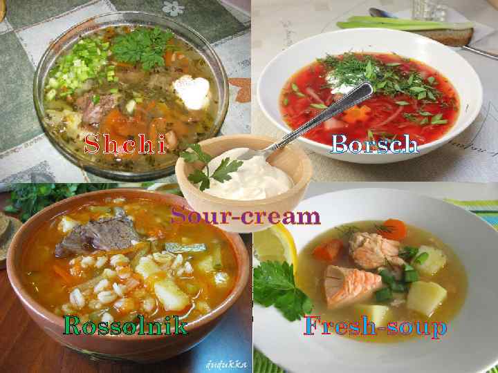 SEVERAL WORDS ABOUT… Soups: A) «Shchi» - traditional Russian soup, which basic ingredient is