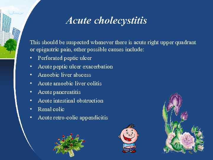 Acute cholecystitis This should be suspected whenever there is acute right upper quadrant or