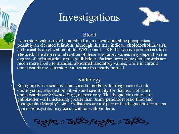 Investigations Blood • Laboratory values may be notable for an elevated alkaline phosphatase, possibly
