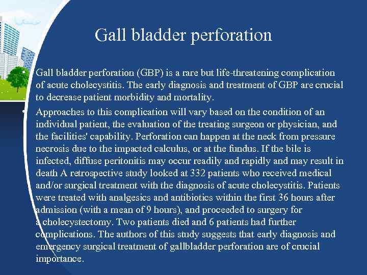 Gall bladder perforation • Gall bladder perforation (GBP) is a rare but life-threatening complication