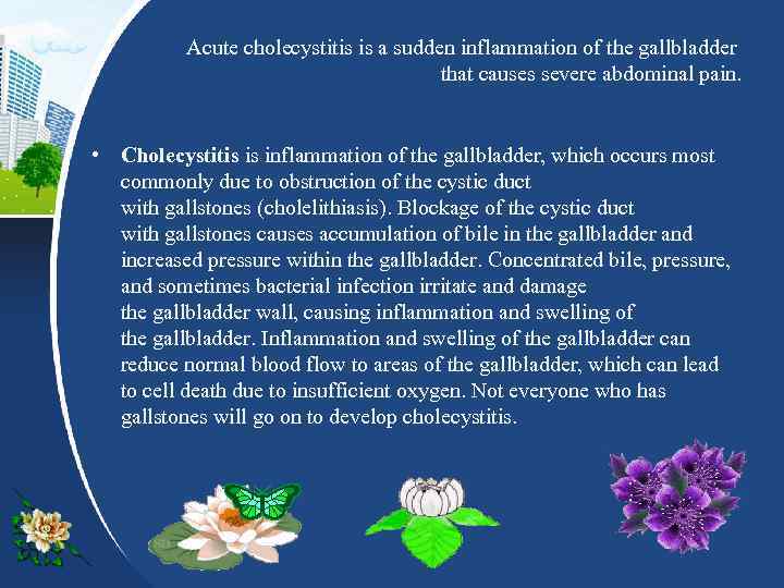  Acute cholecystitis is a sudden inflammation of the gallbladder that causes severe abdominal