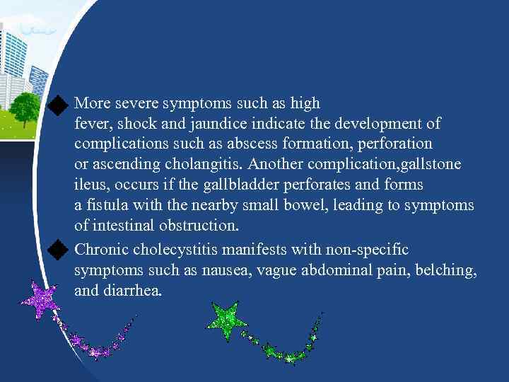  • More severe symptoms such as high fever, shock and jaundice indicate the