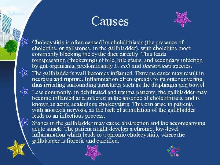 Causes • Cholecystitis is often caused by cholelithiasis (the presence of choleliths, or gallstones,