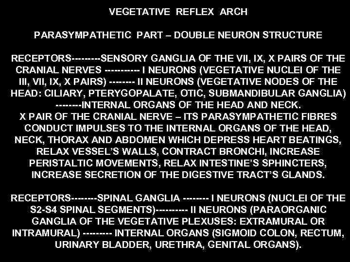 VEGETATIVE REFLEX ARCH PARASYMPATHETIC PART – DOUBLE NEURON STRUCTURE RECEPTORS-----SENSORY GANGLIA OF THE VII,