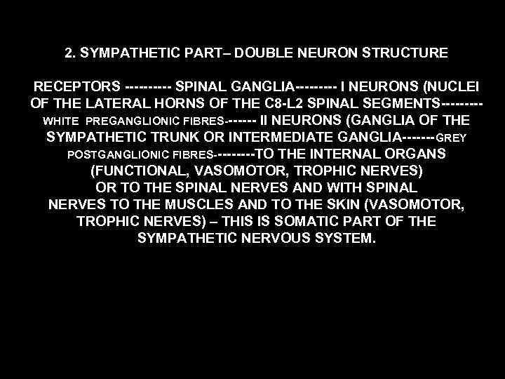 2. SYMPATHETIC PART– DOUBLE NEURON STRUCTURE RECEPTORS ----- SPINAL GANGLIA----- I NEURONS (NUCLEI OF