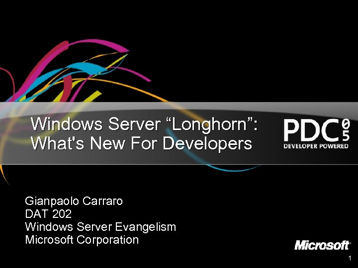 Windows Server “Longhorn”: What's New For Developers Gianpaolo Carraro DAT 202 Windows Server Evangelism