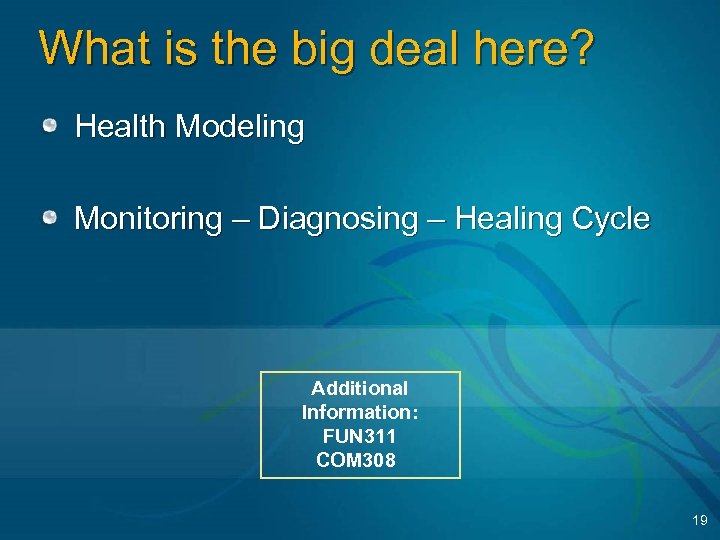 What is the big deal here? Health Modeling Monitoring – Diagnosing – Healing Cycle