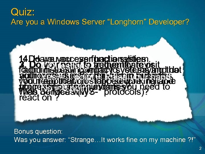 Quiz: Are you a Windows Server “Longhorn” Developer? 1. Do youyou everfunctionalities 4. Have