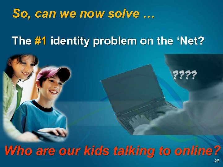 So, can we now solve … The #1 identity problem on the ‘Net? Who