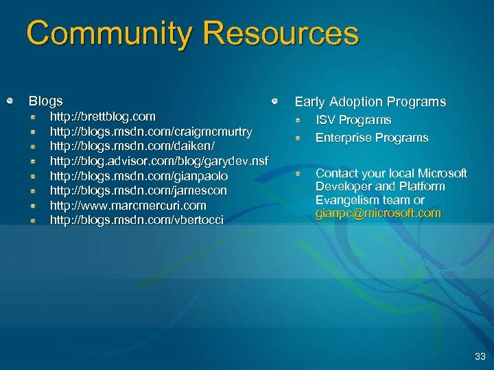 Community Resources Blogs http: //brettblog. com http: //blogs. msdn. com/craigmcmurtry http: //blogs. msdn. com/daiken/