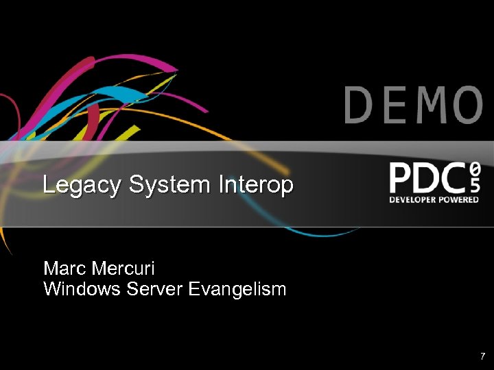 Legacy System Interop Marc Mercuri Windows Server Evangelism 7 