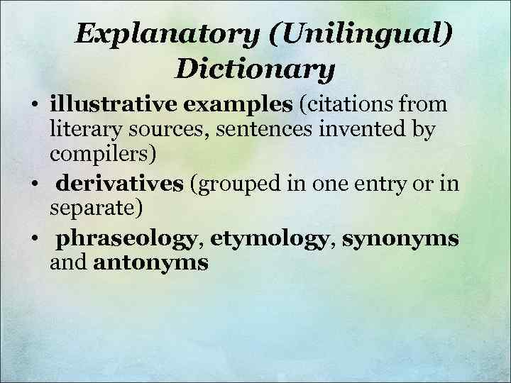  Explanatory (Unilingual) Dictionary • illustrative examples (citations from literary sources, sentences invented by