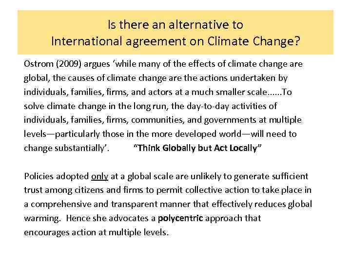 Is there an alternative to International agreement on Climate Change? Ostrom (2009) argues ‘while