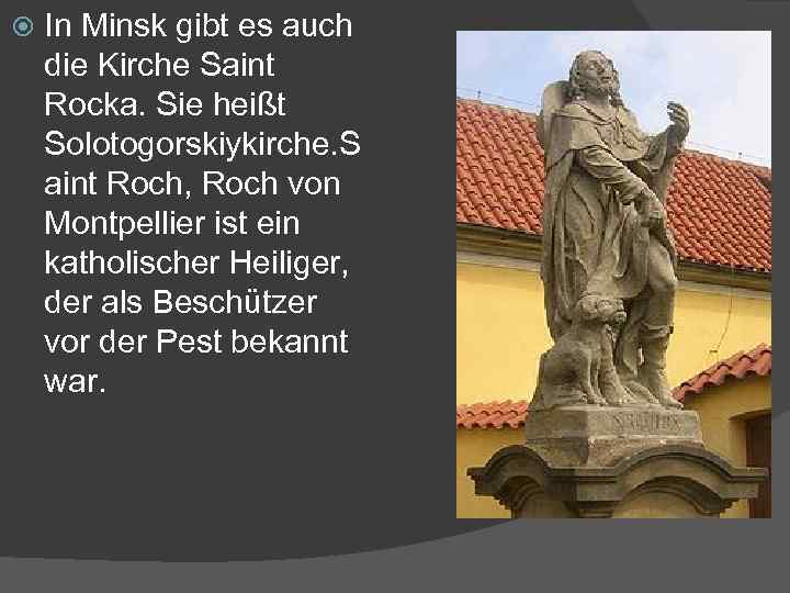  In Minsk gibt es auch die Kirche Saint Rocka. Sie heißt Solotogorskiykirche. S