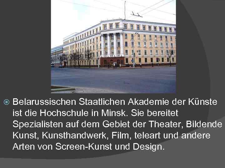  Belarussischen Staatlichen Akademie der Künste ist die Hochschule in Minsk. Sie bereitet Spezialisten