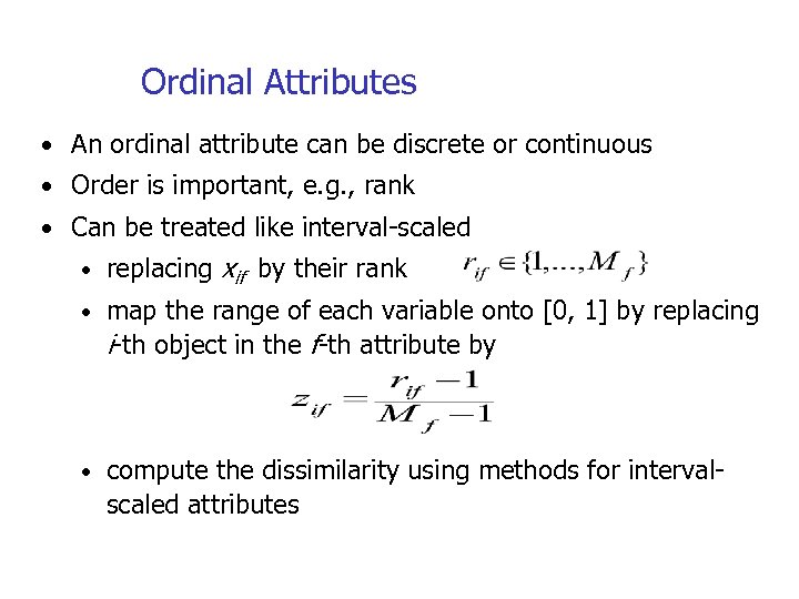 Ordinal Attributes • An ordinal attribute can be discrete or continuous • Order is