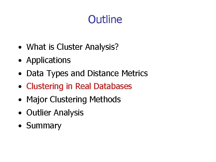 Outline • What is Cluster Analysis? • Applications • Data Types and Distance Metrics