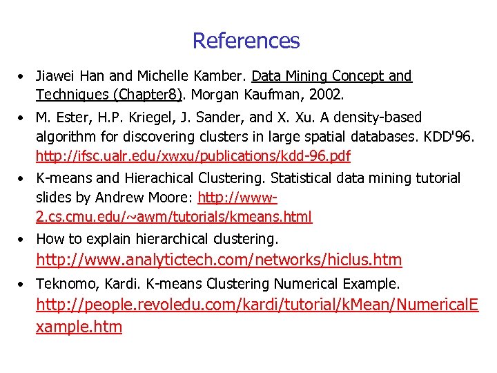 References • Jiawei Han and Michelle Kamber. Data Mining Concept and Techniques (Chapter 8).