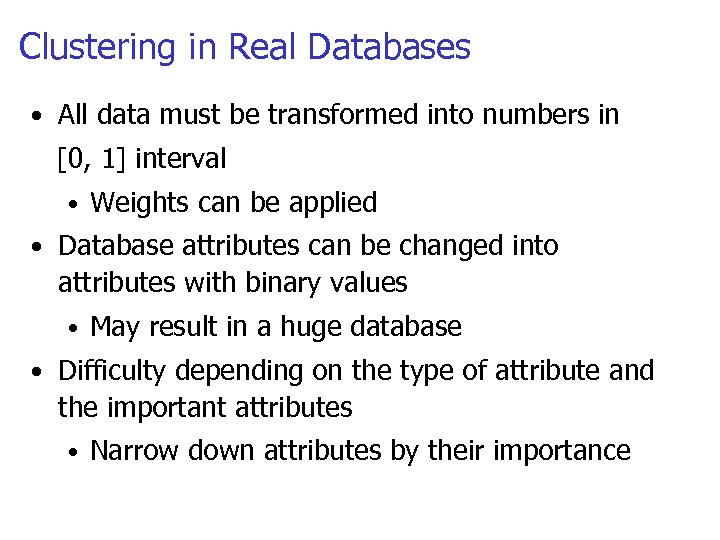 Clustering in Real Databases • All data must be transformed into numbers in [0,