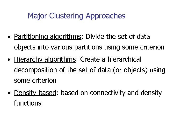 Major Clustering Approaches • Partitioning algorithms: Divide the set of data objects into various