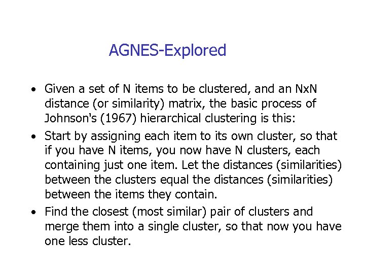 AGNES-Explored • Given a set of N items to be clustered, and an Nx.
