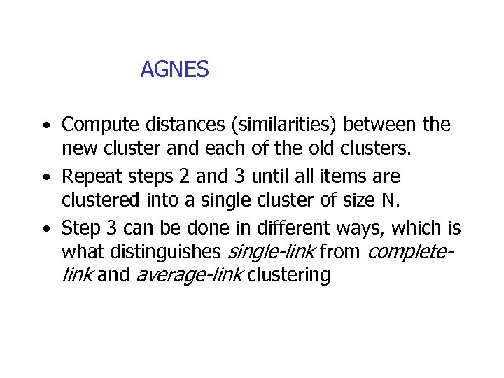 AGNES • Compute distances (similarities) between the new cluster and each of the old