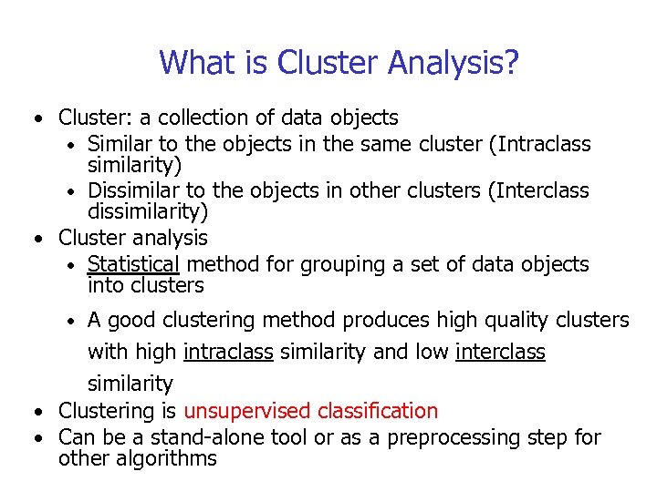 What is Cluster Analysis? • Cluster: a collection of data objects • Similar to