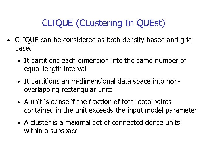 CLIQUE (CLustering In QUEst) • CLIQUE can be considered as both density-based and grid-