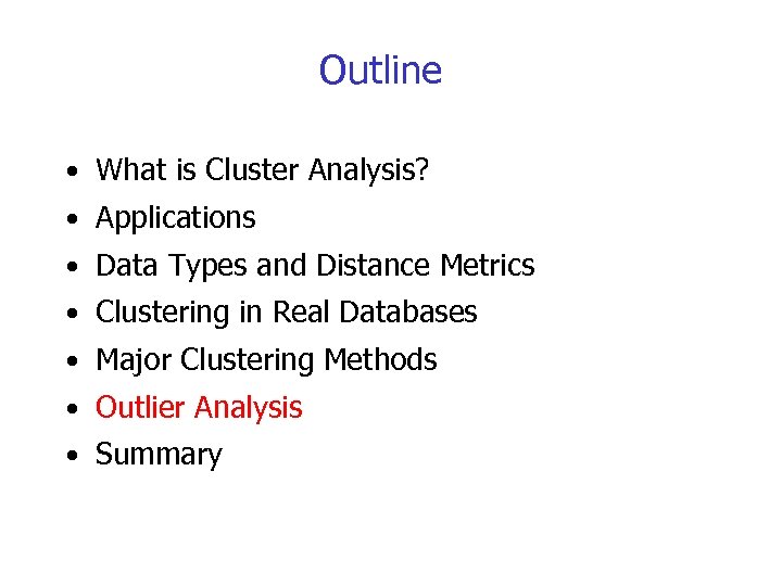 Outline • What is Cluster Analysis? • Applications • Data Types and Distance Metrics