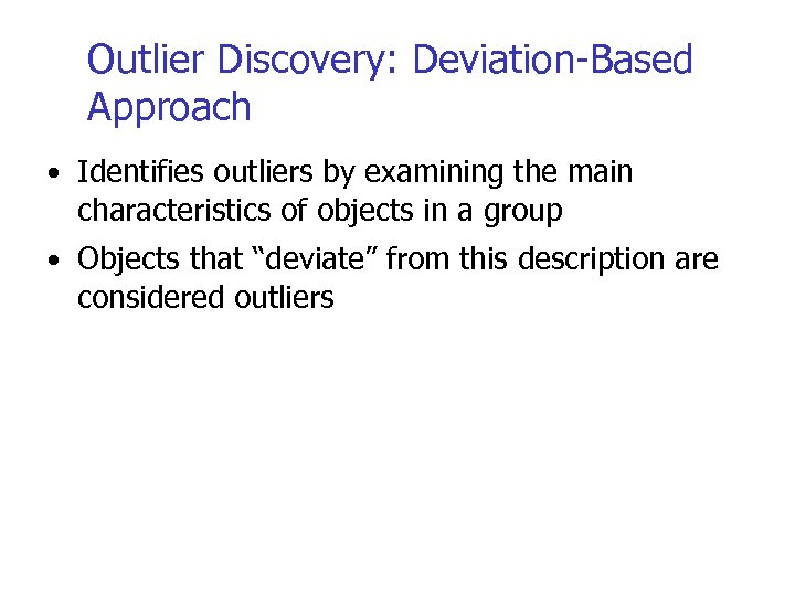 Outlier Discovery: Deviation-Based Approach • Identifies outliers by examining the main characteristics of objects